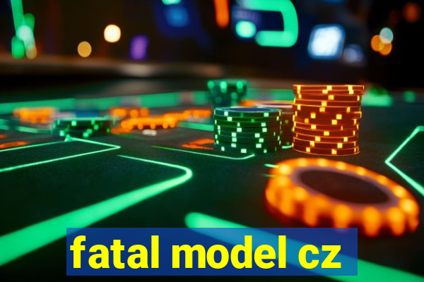 fatal model cz